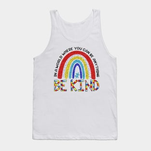 Rainbow In A World Where You Can Be Anything Be Kind Tank Top